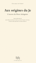 Aux origines du Je : l'oeuvre de Piera Aulagnier